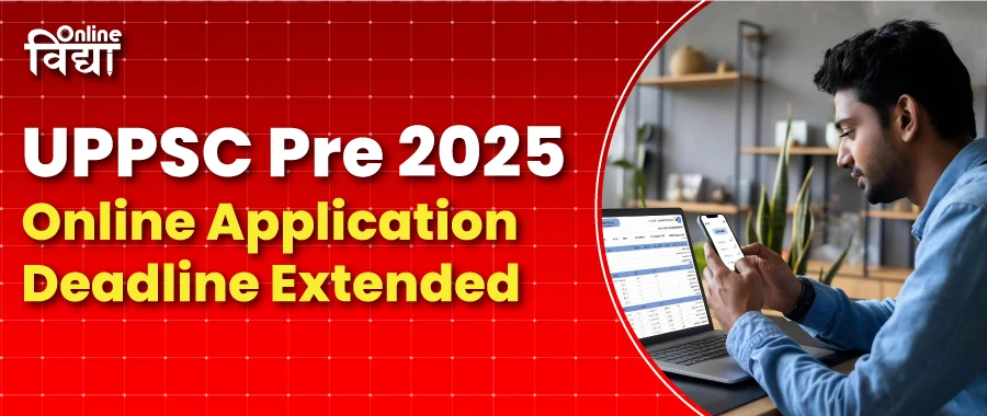 UPPSC Pre 2025 Online Application Deadline Extended