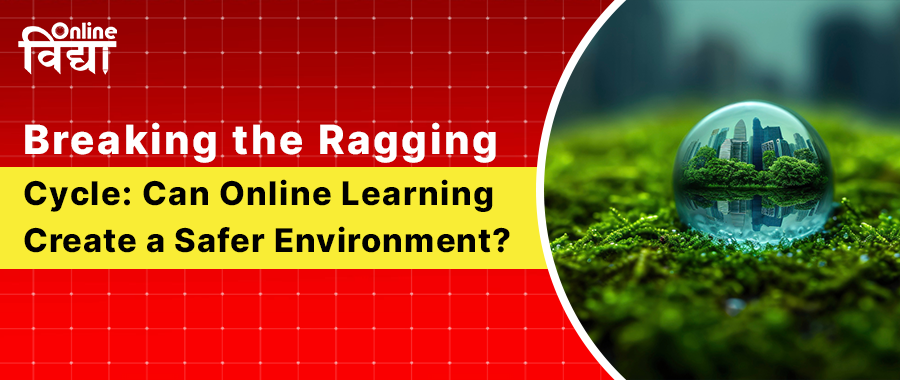 Breaking the Ragging Cycle: Can Online Learning Create a Safer Environment?