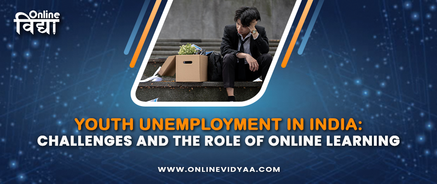 Youth Unemployment in India: Challenges and the Role of Online Learning