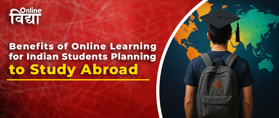 Benefits of Online Learning for Indian Students Planning to Study Abroad