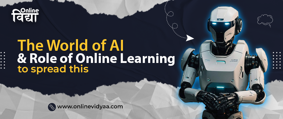 The World of AI & Role of Online Learning to spread this