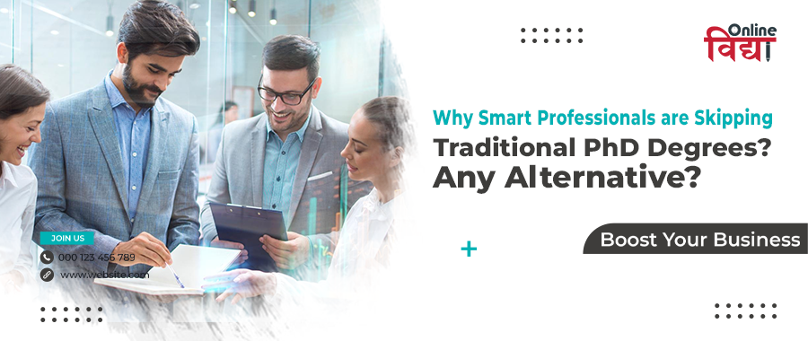 Why Smart Professionals are Skipping Traditional PhD Degrees? Any Alternative?