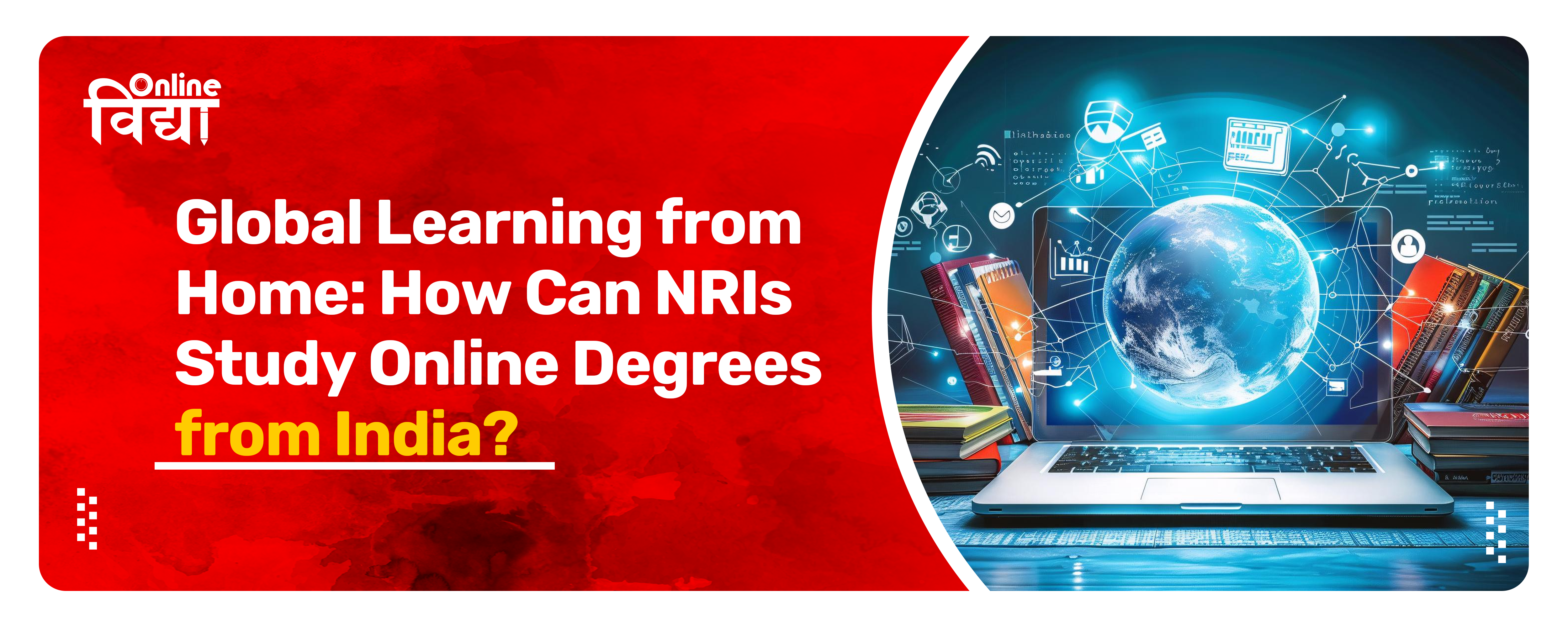 Global Learning from Home: How Can NRIs Study Online Degrees from India?