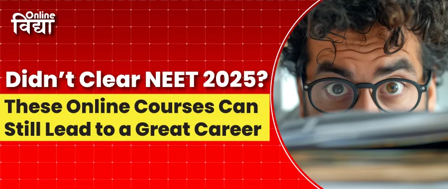 Didn’t Clear NEET 2025? These Online Courses Can Still Lead to a Great Career