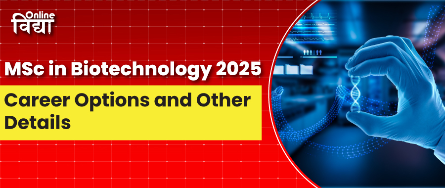 MSc in Biotechnology 2025: Career Options and Other Details