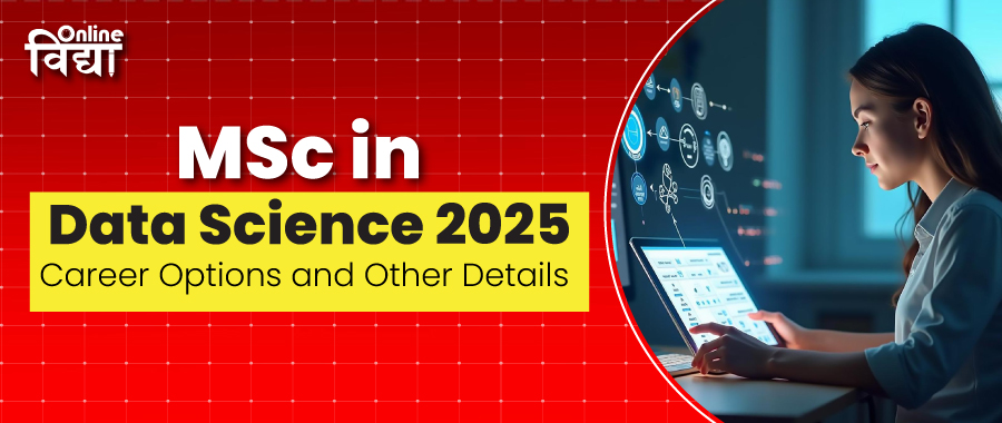 MSc in Data Science 2025: Career Options and Other Details