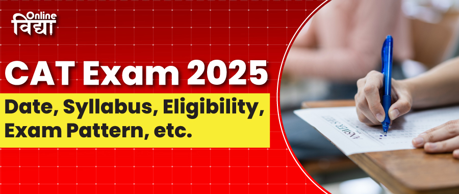 CAT Exam 2025: Date, Syllabus, Eligibility, Exam Pattern, etc.