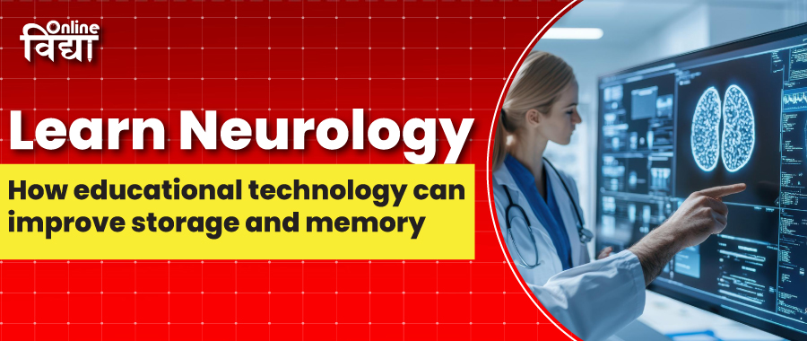 Learn neurology: How educational technology can improve storage and memory