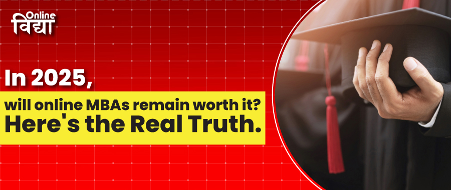 In 2025, will online MBAs remain worth it? Here's the Real Truth.