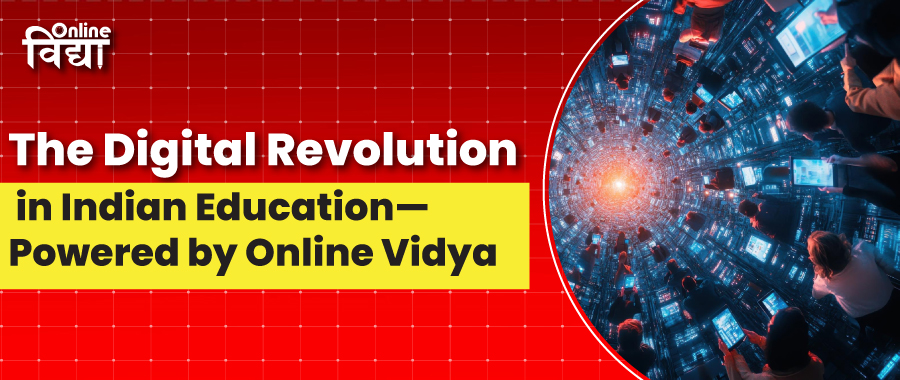 The Digital Revolution in Indian Education—Powered by Online Vidya